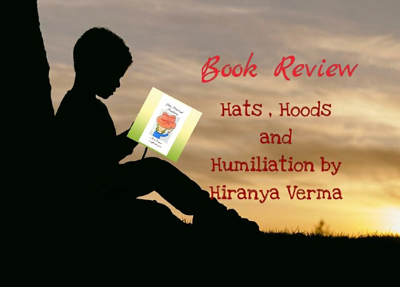Hats, Hoods, and Humiliation by Hiranya Verma: A book review